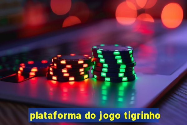 plataforma do jogo tigrinho